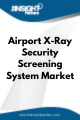 Airport X-Ray Security Screening System  Market