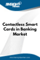 Contactless Smart Cards in Banking  Market
